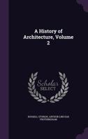 A History Of Architecture, Volume 2 1145383254 Book Cover