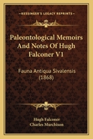 Paleontological Memoirs And Notes Of Hugh Falconer V1: Fauna Antiqua Sivalensis 1120015839 Book Cover