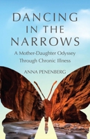 Dancing in the Narrows : A Mother-Daughter Odyssey Through Chronic Illness 1631528386 Book Cover
