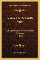 A Way That Seemeth Right, an Examination of Christian Science 0548706549 Book Cover