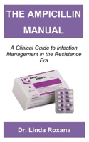 THE AMPICILLIN MANUAL: A Clinical Guide to Infection Management in the Resistance Era B0FD8YW2RR Book Cover