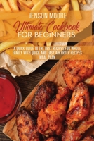 Ultimate Cookbook For Beginners: A Quick Guide To The Best Recipes For Whole Family With Quick And Easy Air Fryer Recipes Meal Plan 1802124357 Book Cover
