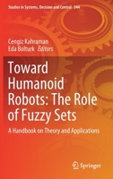 Toward Humanoid Robots: The Role of Fuzzy Sets: A Handbook on Theory and Applications 3030671623 Book Cover