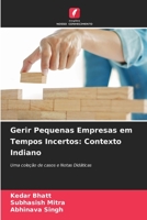 Gerir Pequenas Empresas em Tempos Incertos: Contexto Indiano: Uma coleção de casos e Notas Didáticas 6204154095 Book Cover