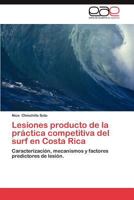 Lesiones producto de la práctica competitiva del surf en Costa Rica: Caracterización, mecanismos y factores predictores de lesión. 3659014036 Book Cover