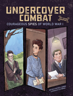 Undercover Combat: Courageous Spies of World War I (Spy Story Graphics) 1669085600 Book Cover