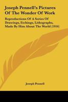 Joseph Pennell's Pictures of the Wonder of Work; Reproductions of a Series of Drawings, Etchings, Lithographs 9356373027 Book Cover