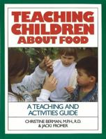 Teaching Children about Food: A Teaching and Activites Guide (Family & Childcare) 0923521151 Book Cover