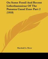 On Some Fossil And Recent Lithothamnieae Of The Panama Canal Zone Part 2 1120962293 Book Cover