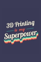 3D Printing Is My Superpower: A 6x9 Inch Softcover Diary Notebook With 110 Blank Lined Pages. Funny Vintage 3D Printing Journal to write in. 3D Printing Gift and SuperPower Retro Design Slogan 1708509313 Book Cover