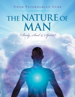 THE NATURE OF MAN: (Body, Soul &Spirit) B0CJ9P3SWH Book Cover