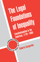 The Legal Foundations of Inequality: Constitutionalism in the Americas, 1776-1860 1107617812 Book Cover