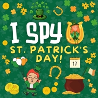 I Spy St. Patrick's Day: Fun Challenging Saint Patrick’s Day I Spy Book for Kids Ages 4-8 year old | Interactive Guessing game for Preschoolers and Toddlers B08WZCVFHS Book Cover