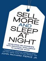 Sell More and Sleep at Night: Developing Relationships with Emotional Intelligence to Increase Sales 1508706956 Book Cover