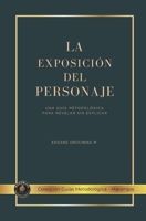 La Exposición del Personaje: Guía Metodológica (Libros Metodológicos) (Spanish Edition) B0GSFVG3SX Book Cover