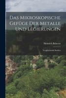 Das Mikroskopische Gefüge der Metalle und Legierungen: Vergleichende Studien 1016380089 Book Cover