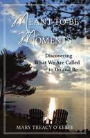 Meant-to-Be Moments: Discovering What We Are Called to Do and Be 1940014336 Book Cover