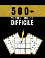 500+ Sudoku Adulte Difficile: Plus de 500 Puzzles Sudoku Difficile pour Adultes avec des Solutions Complètes B09TDPFKTY Book Cover