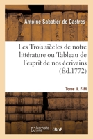 Les Trois siècles de notre littérature ou Tableau de l'esprit de nos écrivains 2329336403 Book Cover