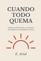 Cuando Todo Quema: Filosofía estoica para superar la frustración, el estrés y recuperar la calma (Spanish Edition) 8409739860 Book Cover