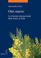 Otto marzo. La giornata internazionale delle donne in Italia 8883344472 Book Cover