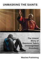 Unmasking The Saints - The Untold Story of Desmond Tutu´s Unrecognized Grandson 1779341792 Book Cover