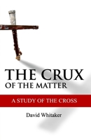 The Crux Of The Matter: A Study Of The Cross 1548770957 Book Cover