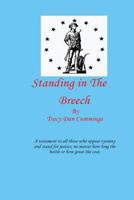 Standing In The Breech: A testament to All those who oppose tyranny and stand for justice, no matter how long the battle, or how great the cost. 1490919759 Book Cover