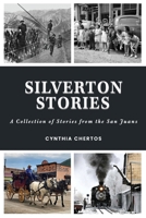 Silverton Stories: A Collection of Stories from the San Juans B0B1LYZRGQ Book Cover
