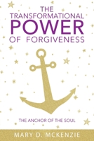 The Transformational Power of Forgiveness: The Anchor of the Soul 1098044592 Book Cover