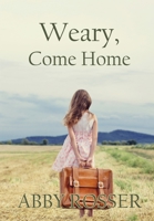 Weary, Come Home 1952474671 Book Cover