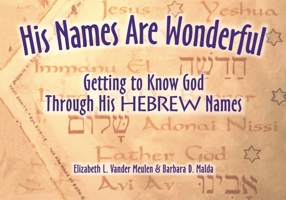 His Names Are Wonderful: Getting to Know God Through His Hebrew Names 1880226308 Book Cover