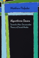 Algorithmic Desire: Toward a New Structuralist Theory of Social Media 081014333X Book Cover