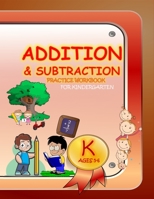 Addition & Subtraction Practice Workbook for Kindergarten: Single Digit Facts / Drills, Double Digits, Triple Digits, Arithmetic With & Without Regrouping B084QLXJ7T Book Cover