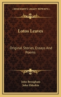 Lotos Leaves. Original Stories, Essays, and Poems 1019076747 Book Cover