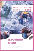 El Potrero Chico Rock Climbing Guide 2025: Scale New Heights in Northern Mexico: Expert Insights and Routes for Every Climber B0DX71GC2F Book Cover