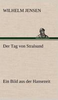 Der Tag Von Stralsund: Ein Bild Aus Der Hansezeit (Classic Reprint) 1542451205 Book Cover