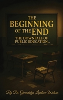 The Beginning of the End the Downfall of Public Education 1088154859 Book Cover