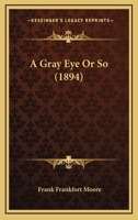 A Gray Eye or So, Vol. 3 of 3 1537618997 Book Cover