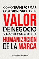 Cómo transformar conexiones reales en valor de negocio y hacer tangible la humanización de la marca (Spanish Edition) B0DV5LGYZJ Book Cover
