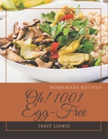 Oh! 1001 Homemade Egg-Free Recipes: Unlocking Appetizing Recipes in The Best Homemade Egg-Free Cookbook! B08KH3T735 Book Cover