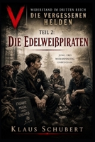 Widerstand im Dritten Reich – Die vergessenen Helden: Teil 2: Edelweißpiraten – Jugend gegen Hitler (Historische Romane von Klaus Schubert) (German Edition) B0H7J923DD Book Cover