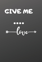 Give Me... : a Sentimental Journal: Fill in 100 Reasons Why You Love Someone to Give As a Personalised Gift: Quotes on Love 1657346358 Book Cover