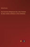 Des Doctrines Religieuses Des Juifs; Pendant les deux siécles antérieurs a l'ère chrétienne (French Edition) 3385001447 Book Cover