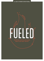 Fueled - Teen Devotional: Spiritual Disciplines Jesus Practiced and Taught (Volume 3) 1087748291 Book Cover