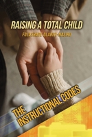 The Instructional Codes: An Insight for Raising a Total Child B0F7FKH5PK Book Cover