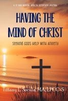 Having the Mind of Christ: Seeking God's Help with Anxiety B0CWHB3NB7 Book Cover