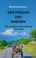 Der Frieden der Ameisen: Eine politische Reiseerzählung Kuba 2025 (German Edition) 3696371203 Book Cover