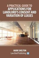 A Practical Guide to Applications for Landlord’s Consent and Variation of Leases 1911035924 Book Cover