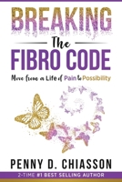 Breaking the Fibro Code: Move from a Life of Pain to Possibility 1949513122 Book Cover